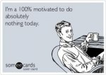 im-a-100-motivated-to-do-absolutely-nothing-today-a85a4.jpg