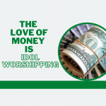 The Love Of Money Is Idol Worshipping.png